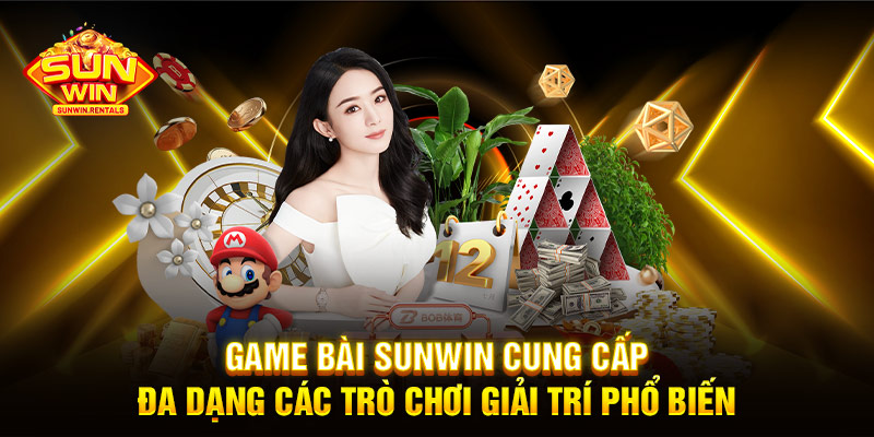 Game bài SUNWIN cung cấp đa dạng các trò chơi giải trí phổ biến