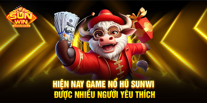 Hiện nay game nổ hũ SUNWIN được nhiều người yêu thích