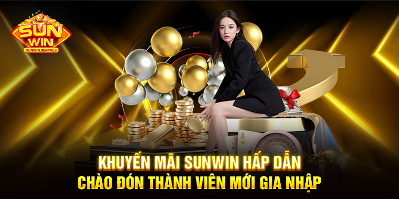 Khuyến mãi SUNWIN hấp dẫn chào đón thành viên mới gia nhập