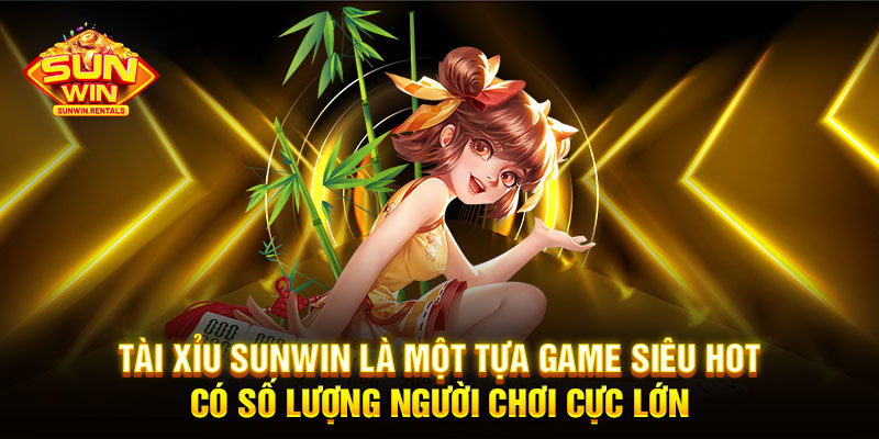 Tài Xỉu SUNWIN là một tựa game siêu hot có số lượng người chơi cực lớn