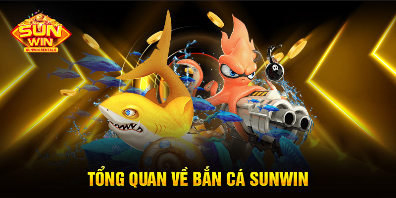 Tổng quan về bắn cá SUNWIN