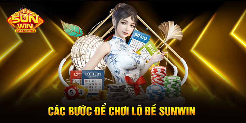 Các bước để chơi Lô Đề SUNWIN 