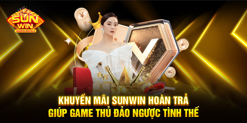 Khuyến mãi SUNWIN hoàn trả giúp game thủ đảo ngược tình thế