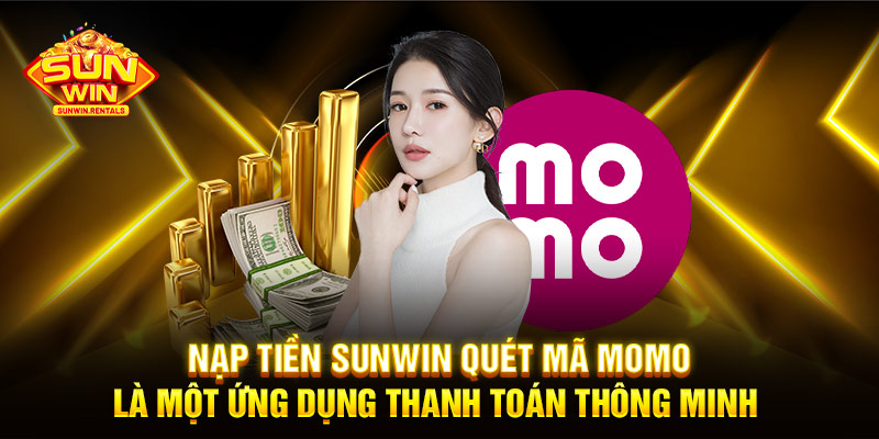 Nạp tiền SUNWIN quét mã Momo là một ứng dụng thanh toán thông minh 