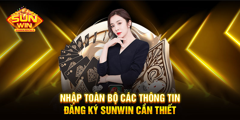 Nhập toàn bộ các thông tin đăng ký SUNWIN cần thiết