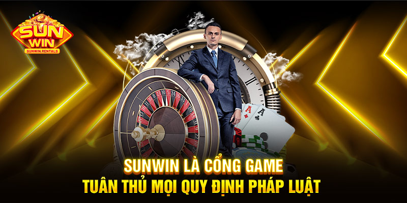 SUNWIN là cổng game tuân thủ mọi quy định pháp luật 