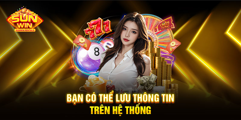 Bạn có thể lưu thông tin trên hệ thống