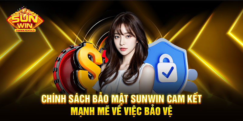 Chính sách bảo mật SUNWIN cam kết mạnh mẽ về việc bảo vệ