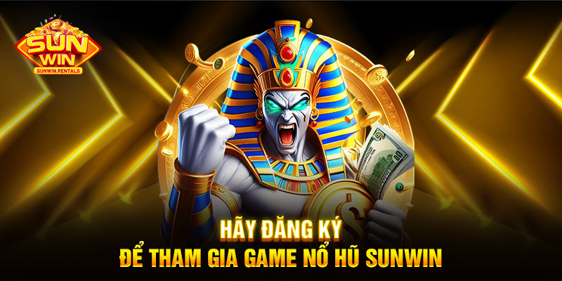 Hãy đăng ký để tham gia game nổ hũ SUNWIN