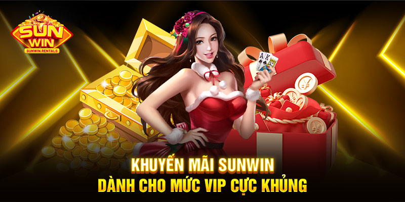 Khuyến mãi SUNWIN dành cho mức VIP cực khủng