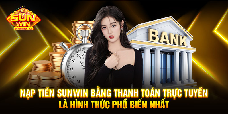 Nạp tiền SUNWIN bằng thanh toán trực tuyến là hình thức phổ biến nhất