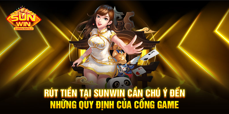 Rút tiền tại SUNWIN cần chú ý đến những quy định của cổng game